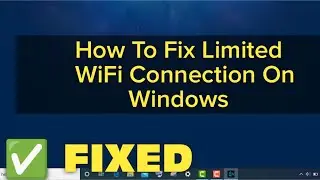 How To Fix Limited WiFi Connection On Windows 11/10/8/7 || Fix Limited WiFi Connection Error