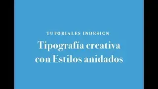 INDESIGN 2018  TIPOGRAFÍA CREATIVA con ESTILOS ANIDADOS