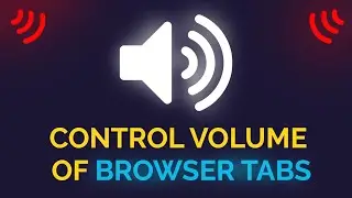 How  to Control Volume of Browser Tabs