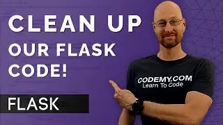 Clean Up Our Flask Code! - Flask Fridays #26