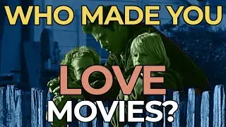 Who Made You Love Movies?