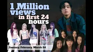 MVs with over 1 million views in the first 24 hours ( Jan ~ Mar 24 )