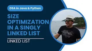 Size optimization in a Singly Linked List in Python | Linked List in DSA