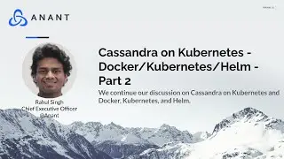 Apache Cassandra Lunch #44: Cassandra on Kubernetes - Docker/Kubernetes/Helm Fundamentals Part 2