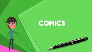 What is Comics? Explain Comics, Define Comics, Meaning of Comics