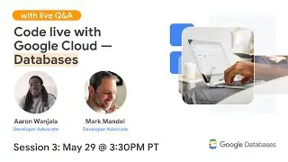 Code live with Google Cloud — Databases - Session #3