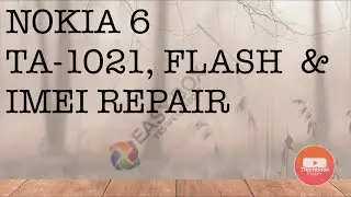 NOKIA 6 (TA-1021) FLASHING, BOOT LOADER UNLOCK, IMEI REPAIR