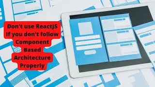 Don’t use ReactJS If you don’t follow Component-Based Architecture Properly