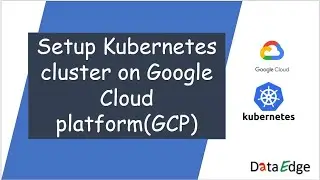 Setup Kubernetes Cluster On Google Cloud | Google Kubernetes Engine || DataEdge Systems Inc