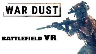 WAR DUST - Battlefield VR - Одно из самых масштабных сражений в VR