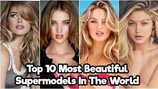 Top 10 Most Beautiful Supermodels Of All Time (2021 Updated) - Top 10 Sensation