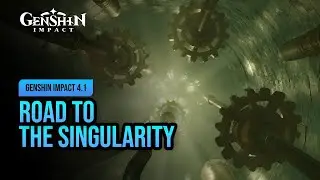 Road to the Singularity | Genshin Impact 4.1