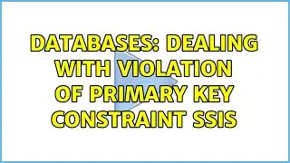 Databases: Dealing with Violation of PRIMARY KEY constraint SSIS