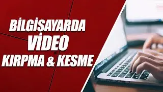 BİLGİSAYARDA VİDEO KIRPMA ve KESME (ÇOK BASİT)