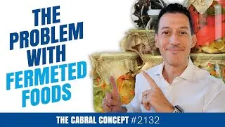 The Problem with Fermented Foods | Cabral Concept 2132