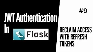 Create New Access Tokens (Regain Access With Refresh tokens) | JWT Authentication For Flask #9