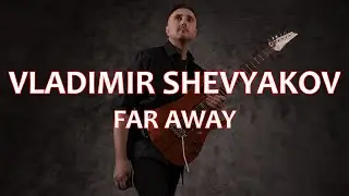 Vladimir Shevyakov - Far Away (OFFICIAL VIDEO)