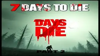 7 Days to Die - Insane Difficulty Gameplay - Part 2