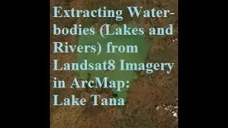 How to Extract Water-bodies (Lakes and Rivers) from Landsat8 Imagery in ArcMap: Lake Tana