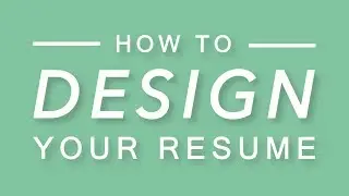 How to Design Your Resume