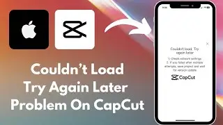 How to Fix Couldn’t Load. Try Again Later Problem On CapCut In iPhone