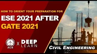 How to orient your preparation for ESE 2021 after GATE 2021 - Civil Engineering | ACE DeepLearn