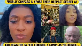 BĀD N3WS FOR PA PETE EUDOCHIE & FAMILY AS YULEDOCHIE FIN@LLY C0NF3SS & XP0SE THEIR DEEPEST S3CRĒt