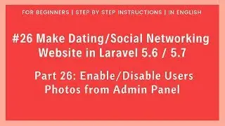 #26 Dating/Social Networking in Laravel 5.6 / 5.7 | Enable/Disable Users Photos from Admin Panel