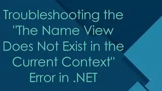 Troubleshooting the The Name View Does Not Exist in the Current Context Error in .NET