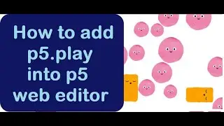 1 How to add p5.play library into p5.js web editor