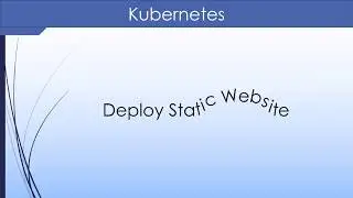 Kubernetes video course 7. Static website deployment