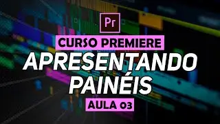 OS PAINÉIS DO PREMIERE PRO: PROJETO, PREVIEW E TIMELINE (Curso Completo) [S01E02}