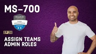 MS-700 Exam EP 28: How to Assign Teams Admin Roles?