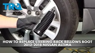 How to Replace Steering Rack & Pinion Bellow Boot 2012-2018 Nissan Altima