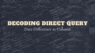 Power BI : Decoding Direct Query : Date Difference Column  - Part 5