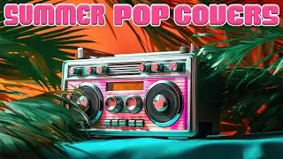 Chill Summer Instrumental Pop Covers | 4 Hour Mix ☀️🏖️🎵😎