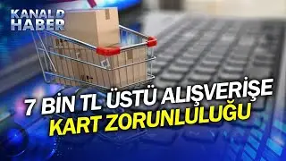 Dikkat Çeken Banka ve Kredi Kartı Hazırlığı! Artık 7 Bin TL Üstü Alışverişe Kart Zorunlu Mu?