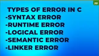 TYPES OF ERROR IN C -SYNTAX ERROR-RUNTIME ERROR-LOGICAL ERROR-SEMANTIC ERROR-LINKER ERROR