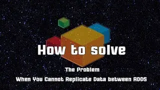 How to solve the Problem When You Cannot Replicate Data between ADDS