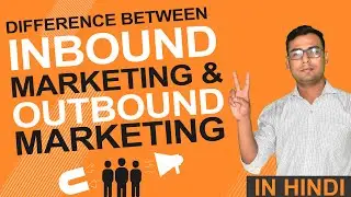 Understanding difference between Inbound & Outbound Marketing | Explained in Hindi