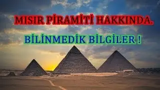 MISIR PİRAMİTLERİ HAKKINDA BİLİNMEYEN 13 BİLGİ !