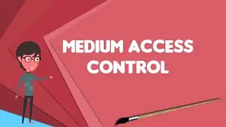 What is Medium access control?, Explain Medium access control, Define Medium access control