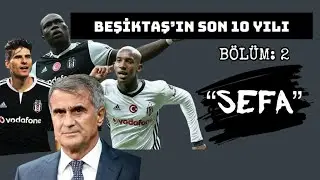 BÖLÜM 2 : SEFA !!  (BEŞİKTAŞ'IN SON 10 YILI BELGESELİ)