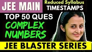 JEE MAINS : COMPLEX NUMBERS :TOP 50 PRACTICE QUESTIONS - JEE REDUCED SYLLABUS | NEHA AGRAWAL