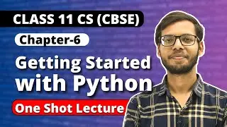 Chapter 6 Getting Started with Python One Shot Lecture | Class 11 Python | Class 11 Computer Science