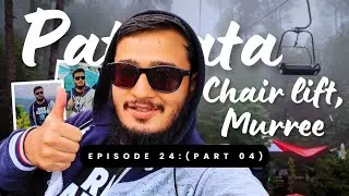 PATRIATA CHAIR LIFT, MURREE | EPISODE - 24 : PART 04
