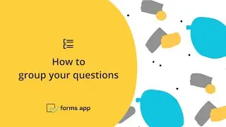 How to group your questions in your forms