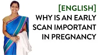 [English] - Why is An Early Pregnancy Scan Important