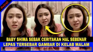 [Video] Baby Shima SEBAK Ceritakan Hal Yg Sebenar Lepas TERSEBAR Gambar Di KELAB MALAM & Di HINÂ