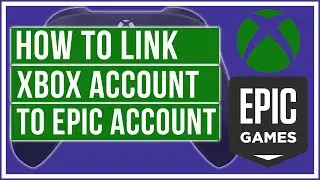 How To Link Your Xbox Account To Epic Account